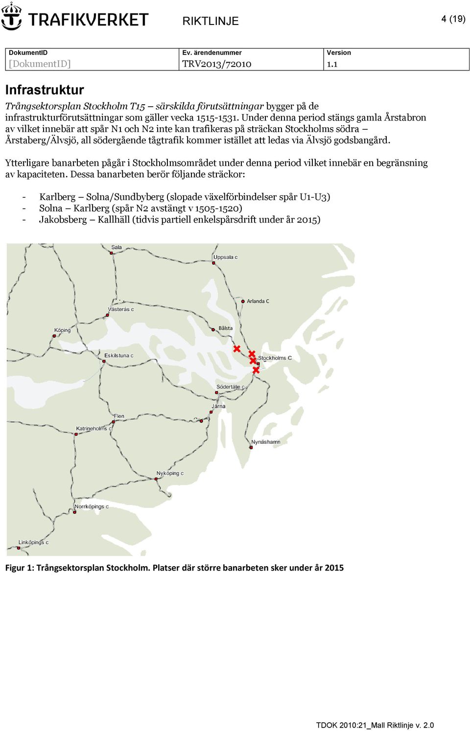 via Älvsjö godsbangård. Ytterligare banarbeten pågår i Stockholmsområdet under denna period vilket innebär en begränsning av kapaciteten.