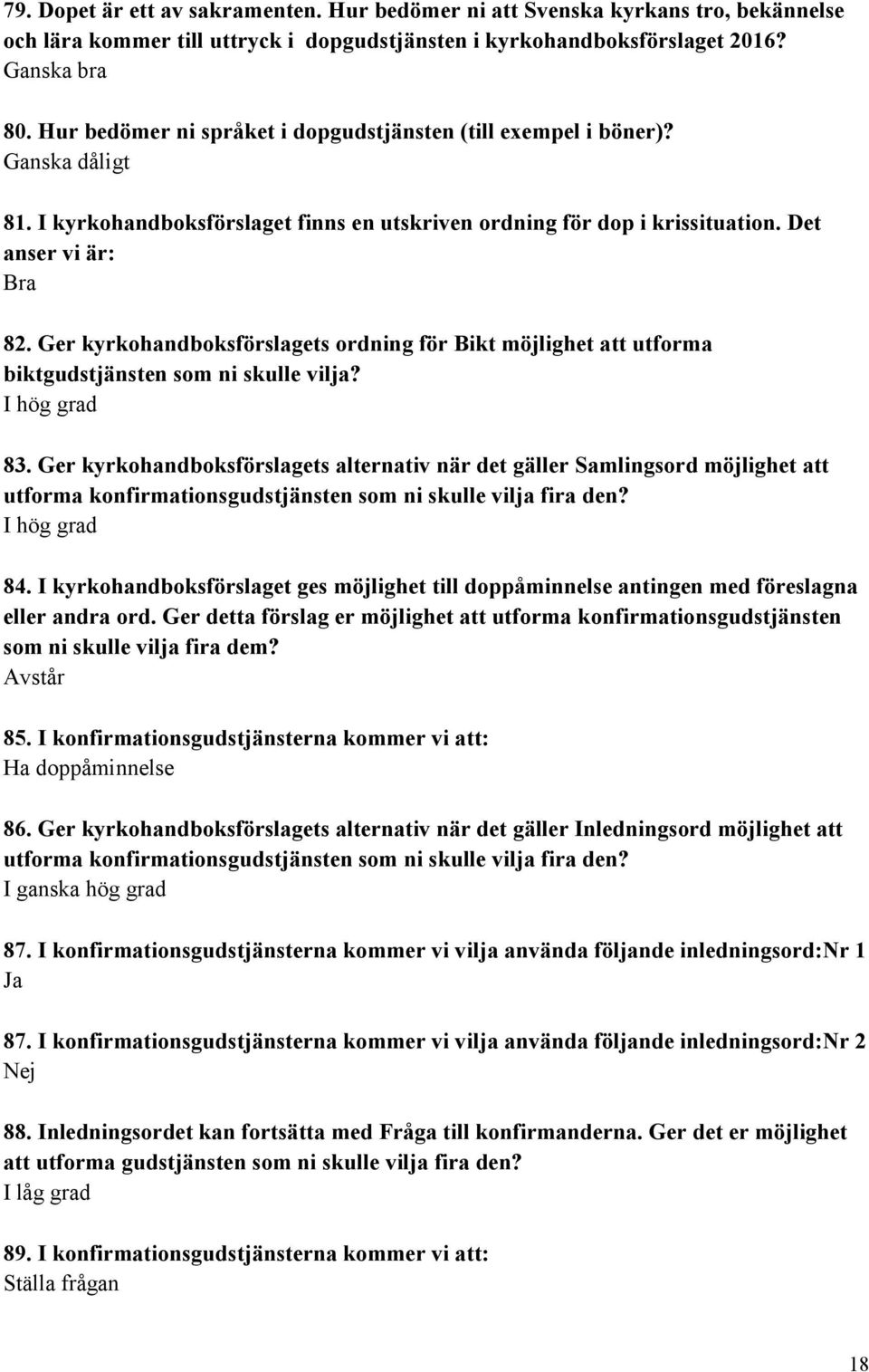 Ger kyrkohandboksförslagets ordning för Bikt möjlighet att utforma biktgudstjänsten som ni skulle vilja? 83.