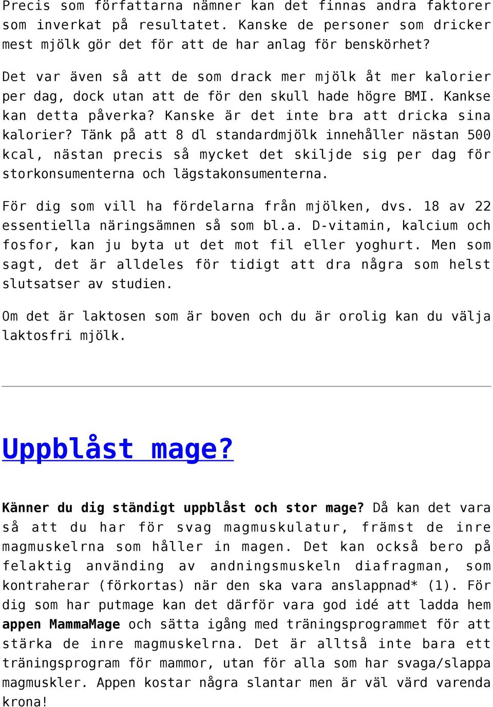 Tänk på att 8 dl standardmjölk innehåller nästan 500 kcal, nästan precis så mycket det skiljde sig per dag för storkonsumenterna och lägstakonsumenterna.