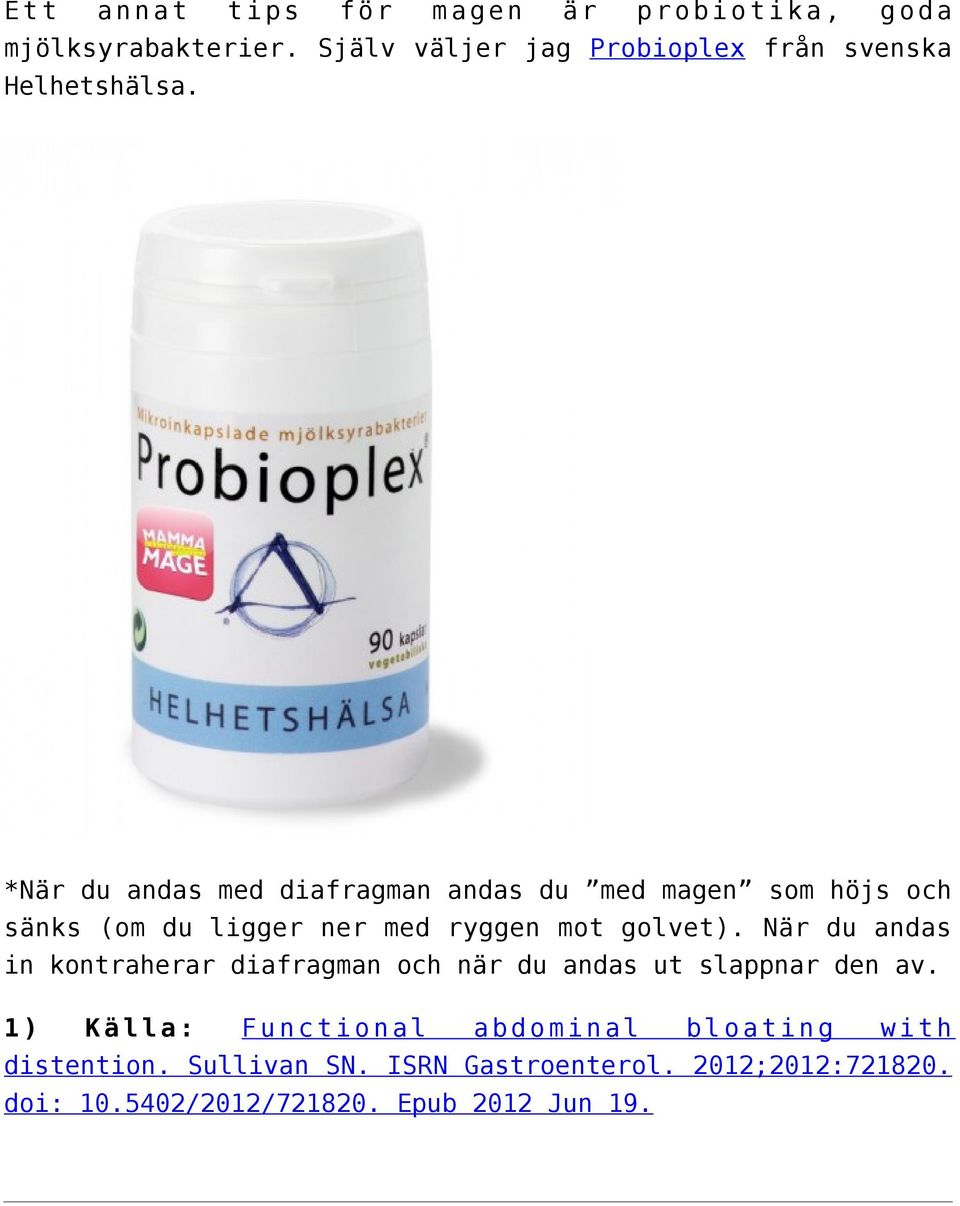 *När du andas med diafragman andas du med magen som höjs och sänks (om du ligger ner med ryggen mot golvet).