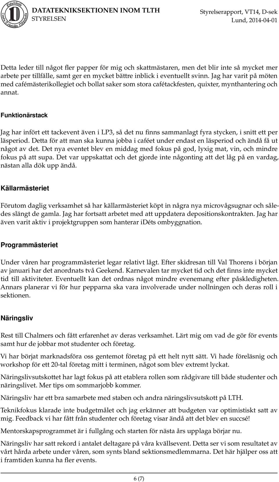 Funktionärstack Jag har infört ett tackevent även i LP3, så det nu finns sammanlagt fyra stycken, i snitt ett per läsperiod.