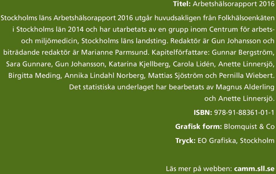 Kapitelförfattare: Gunnar Bergström, Sara Gunnare, Gun Johansson, Katarina Kjellberg, Carola Lidén, Anette Linnersjö, Birgitta Meding, Annika Lindahl Norberg,
