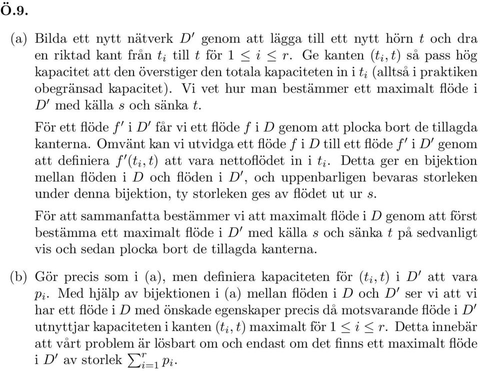 Vi vet hur man bestämmer ett maximalt flöde i D med källa s och sänka t. För ett flöde f i D får vi ett flöde f i D genom att plocka bort de tillagda kanterna.