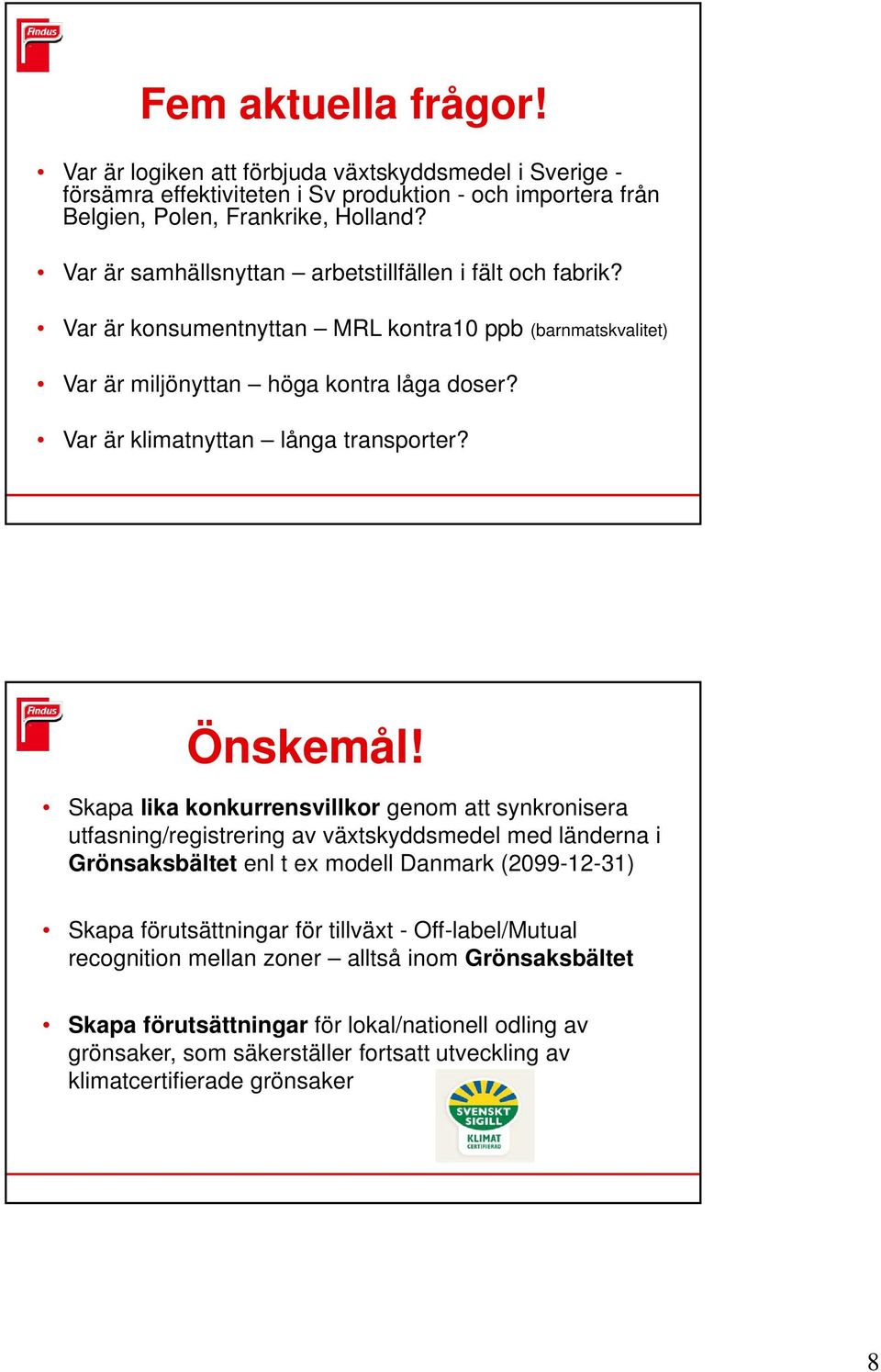 Var är klimatnyttan långa transporter? Önskemål!