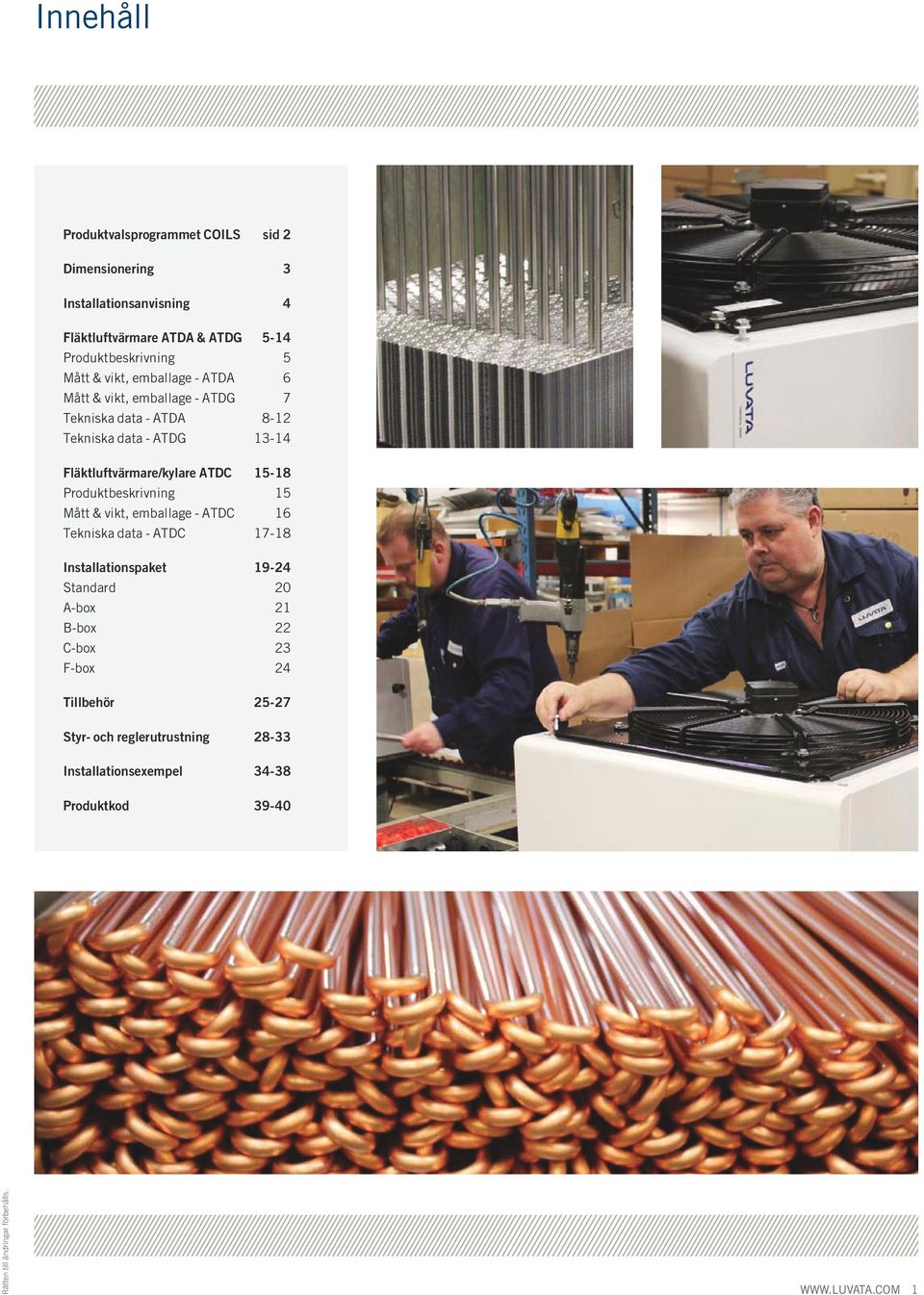 Produktbeskrivning 15 Mått & vikt, emballage ATDC 16 Tekniska data ATDC 1718 Installationspaket 1924 Standard 20 Abox 21 Bbox 22 Cbox 23