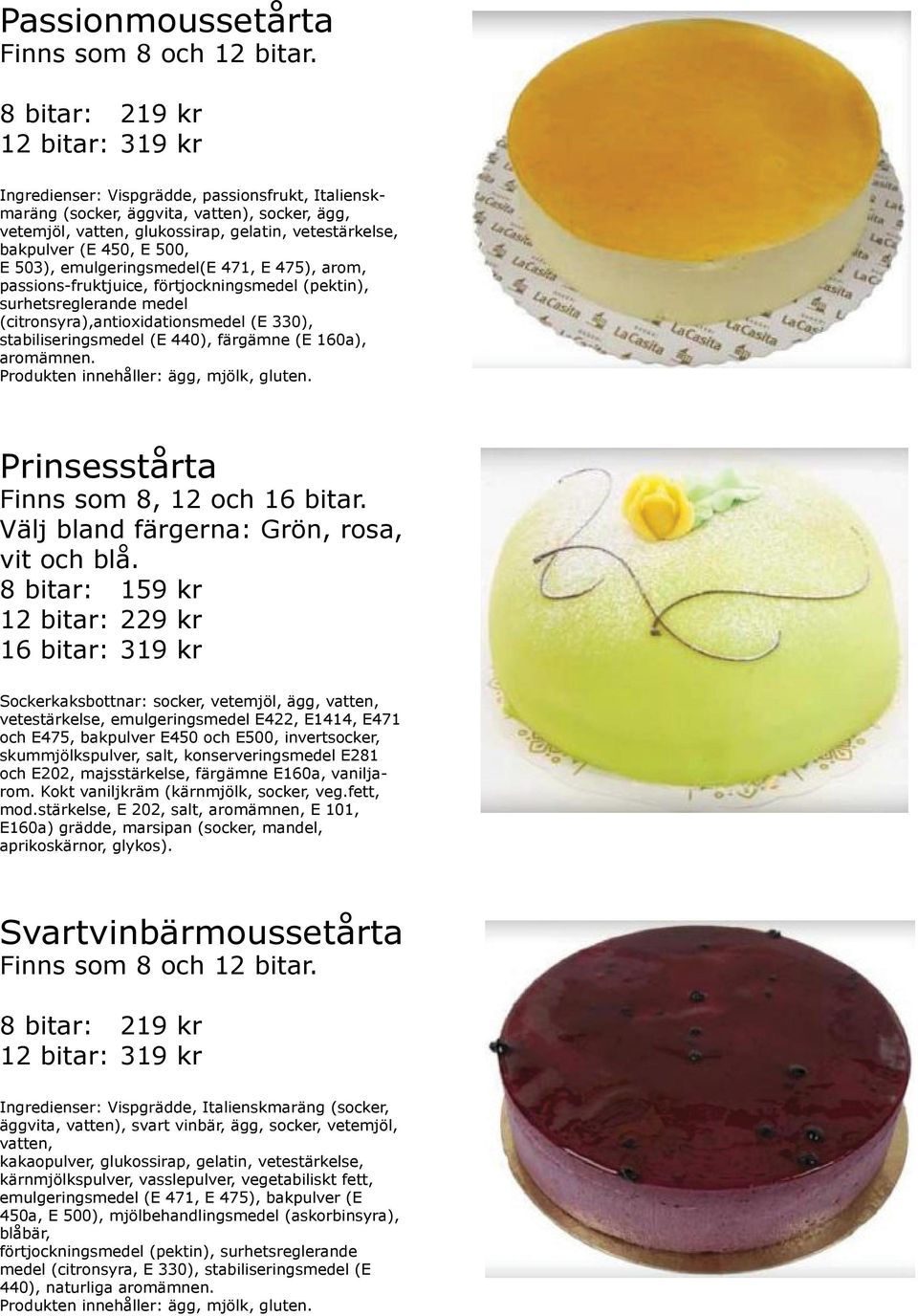 (E 160a), aromämnen. Produkten innehåller: ägg, mjölk, gluten. Prinsesstårta Välj bland färgerna: Grön, rosa, vit och blå.