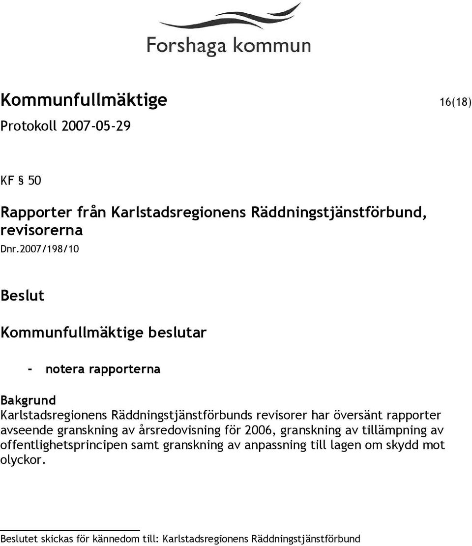avseende granskning av årsredovisning för 2006, granskning av tillämpning av offentlighetsprincipen samt