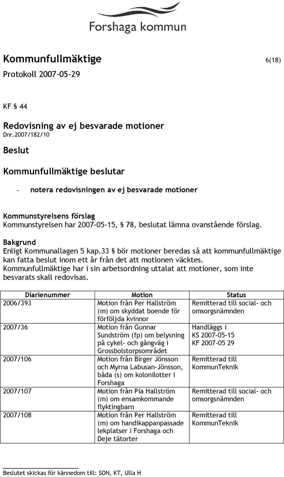 33 bör motioner beredas så att kommunfullmäktige kan fatta beslut inom ett år från det att motionen väcktes.