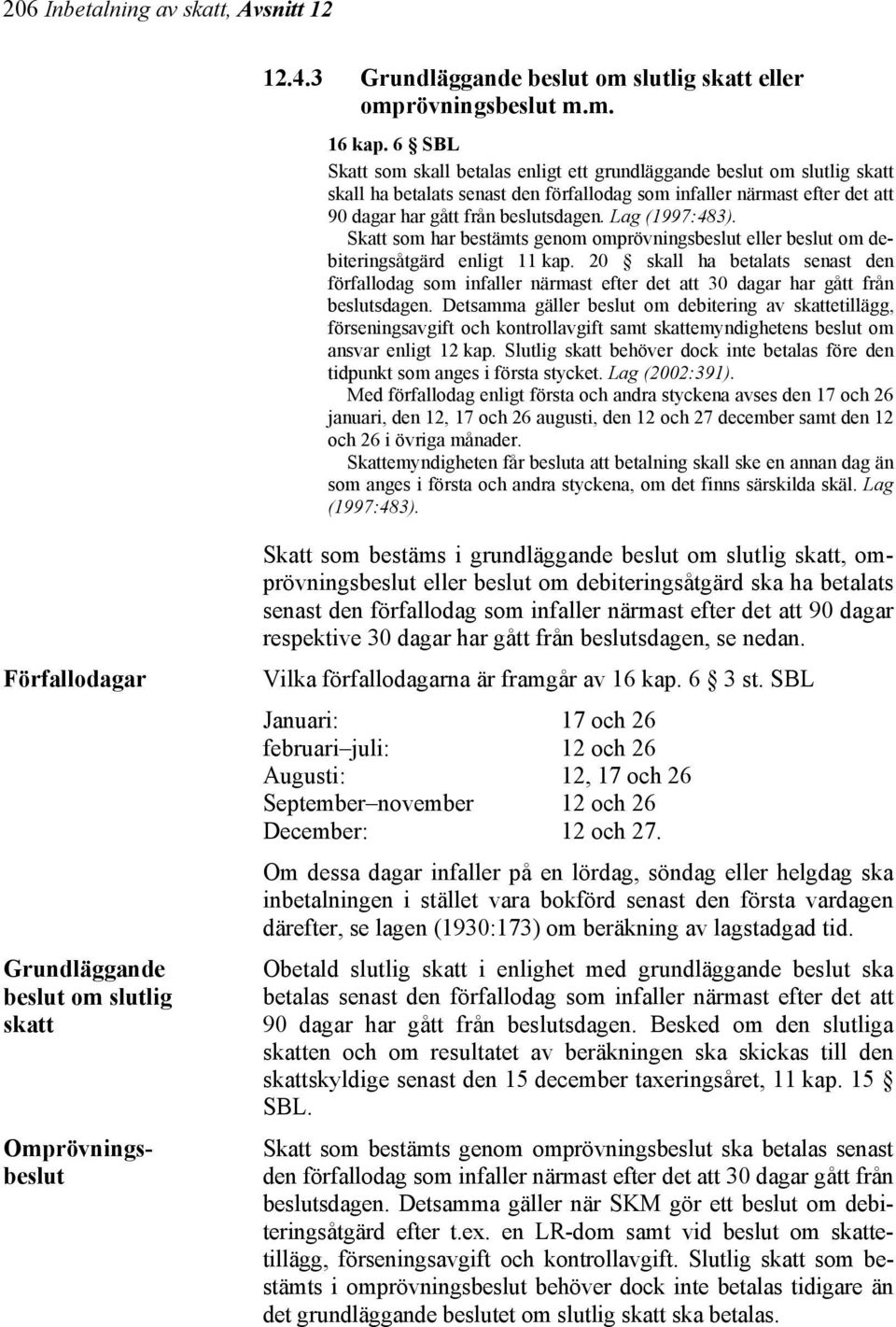 Lag (1997:483). Skatt som har bestämts genom omprövningsbeslut eller beslut om debiteringsåtgärd enligt 11 kap.