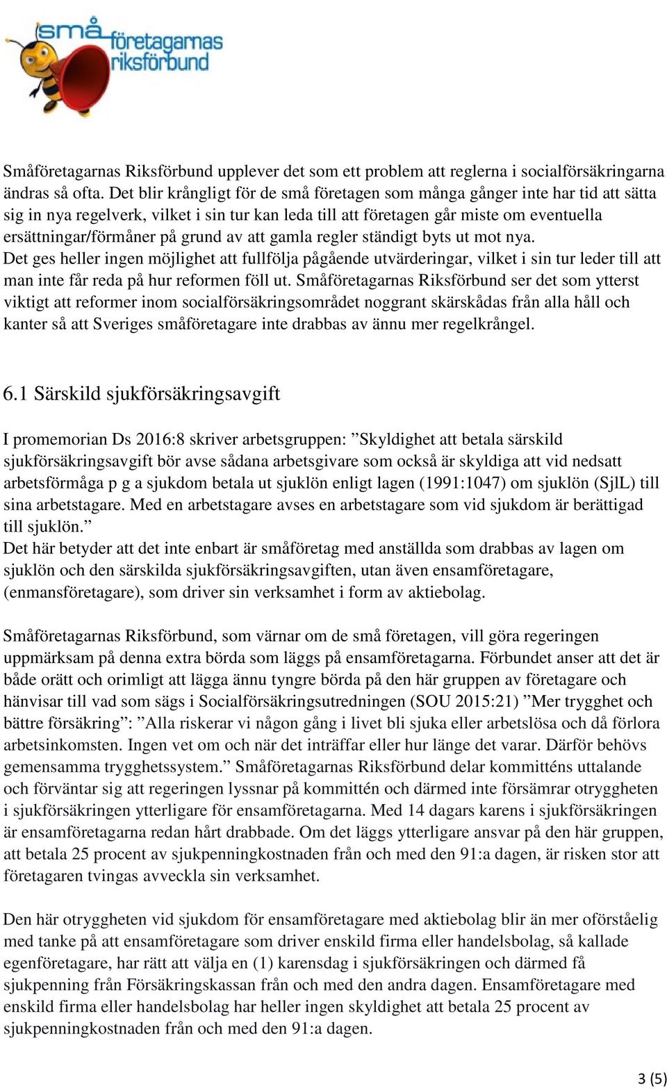 grund av att gamla regler ständigt byts ut mot nya. Det ges heller ingen möjlighet att fullfölja pågående utvärderingar, vilket i sin tur leder till att man inte får reda på hur reformen föll ut.