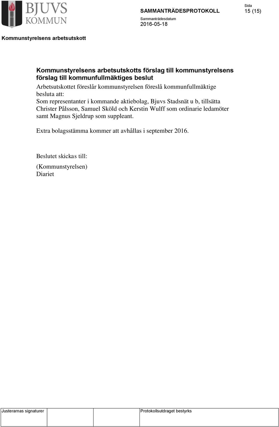 u b, tillsätta Christer Pålsson, Samuel Sköld och Kerstin Wulff som ordinarie ledamöter samt Magnus Sjeldrup
