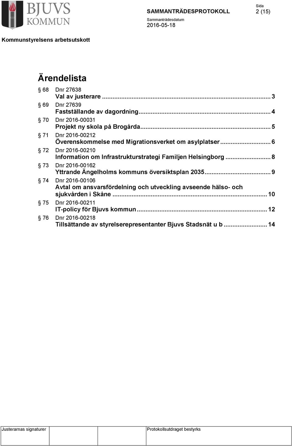 .. 8 73 Dnr 2016-00162 Yttrande Ängelholms kommuns översiktsplan 2035.