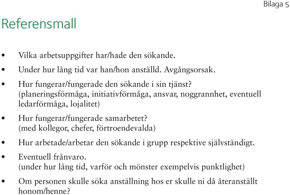 (planeringsförmåga, initiativförmåga, ansvar, noggrannhet, eventuell ledarförmåga, lojalitet) Hur fungerar/fungerade samarbetet?