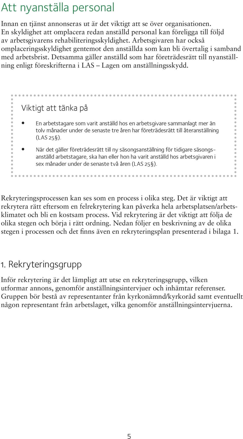 Arbetsgivaren har också omplaceringsskyldighet gentemot den anställda som kan bli övertalig i samband med arbetsbrist.