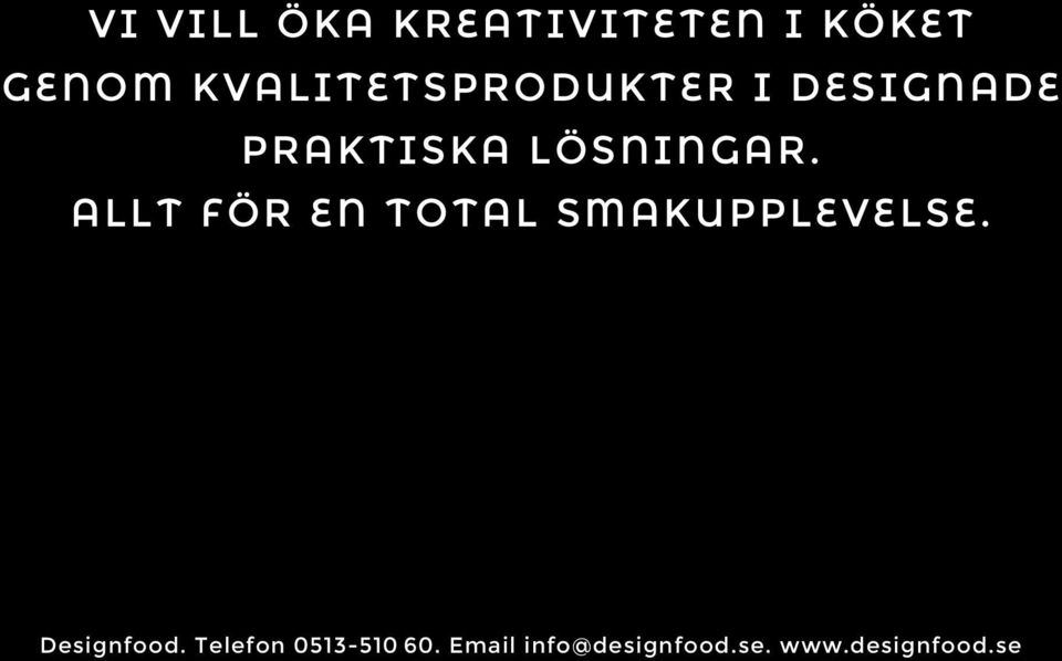 ALLT FÖR EN TOTAL SMAKUPPLEVELSE. Designfood.