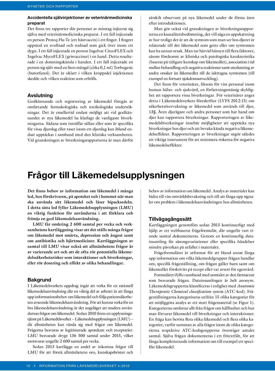 I ett fall injicerade en person Ingelvac CircoFLEX och Ingelvac MycoFLEX (grisvacciner) i en hand. Detta resulterade i en domningskänsla i handen.