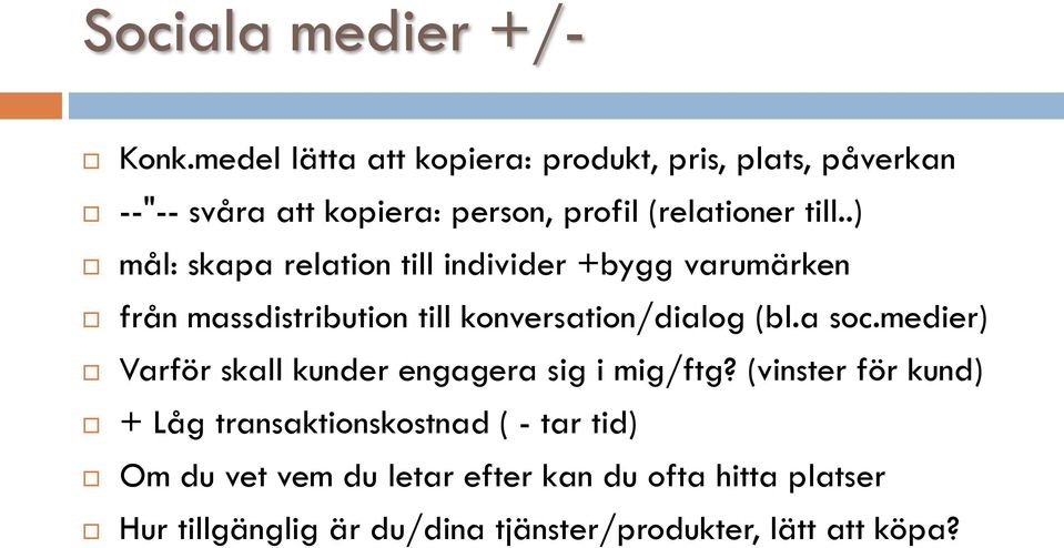 .) mål: skapa relation till individer +bygg varumärken från massdistribution till konversation/dialog (bl.a soc.