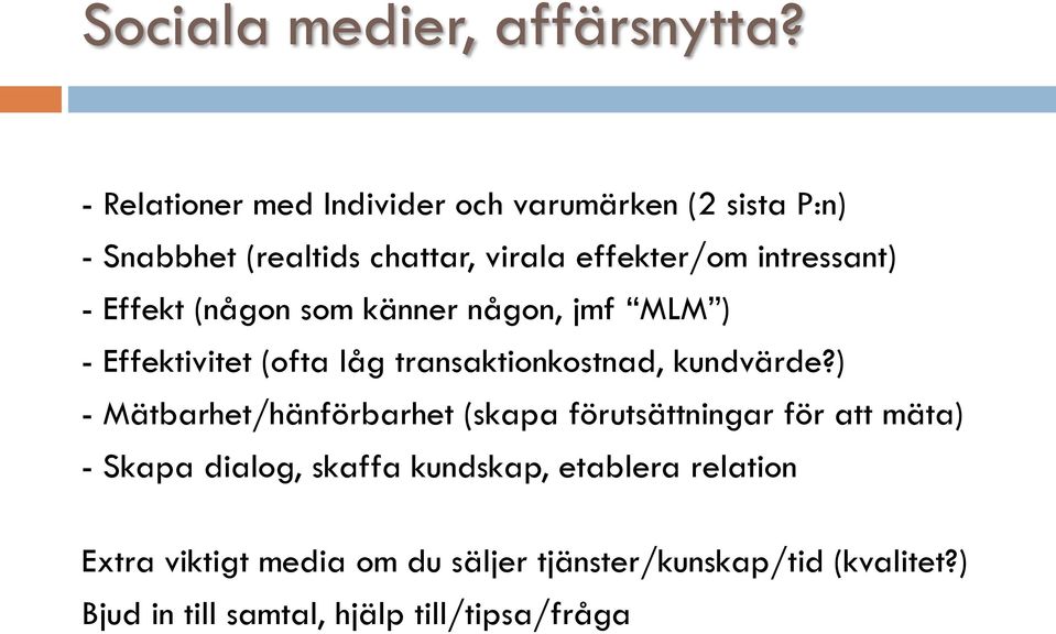 - Effekt (någon som känner någon, jmf MLM ) - Effektivitet (ofta låg transaktionkostnad, kundvärde?