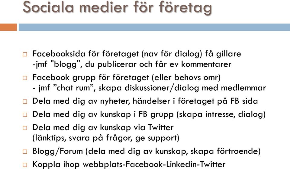 händelser i företaget på FB sida Dela med dig av kunskap i FB grupp (skapa intresse, dialog) Dela med dig av kunskap via Twitter