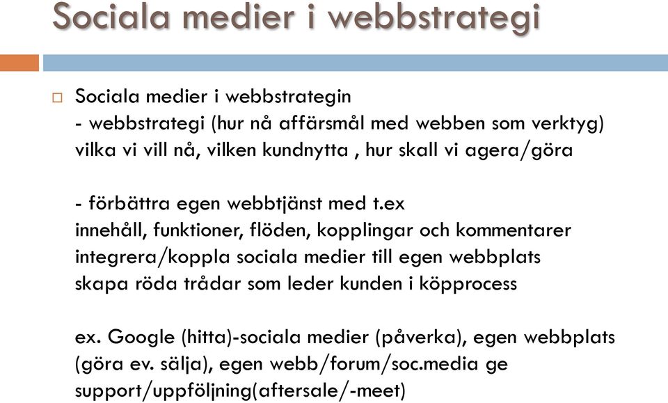 ex innehåll, funktioner, flöden, kopplingar och kommentarer integrera/koppla sociala medier till egen webbplats skapa röda