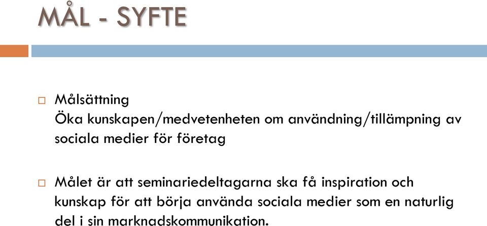 att seminariedeltagarna ska få inspiration och kunskap för att