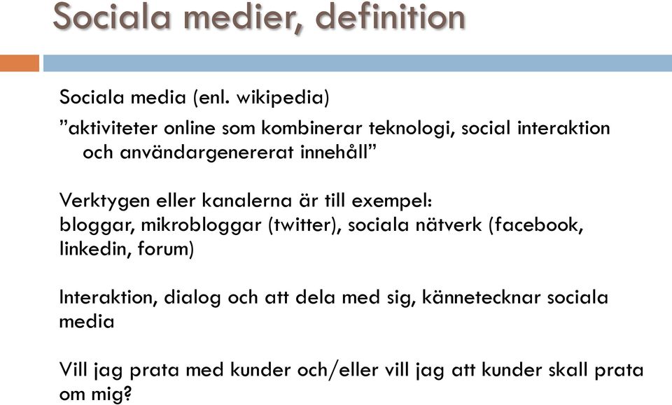 innehåll Verktygen eller kanalerna är till exempel: bloggar, mikrobloggar (twitter), sociala nätverk