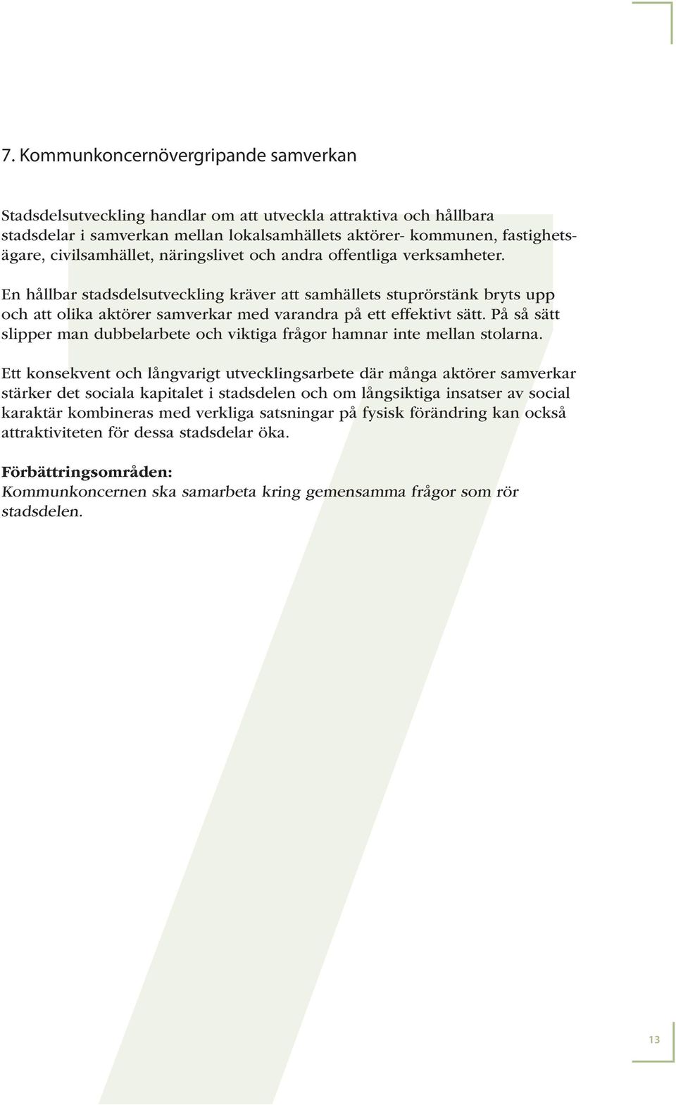 civilsamhället, näringslivet och andra offentliga verksamheter.