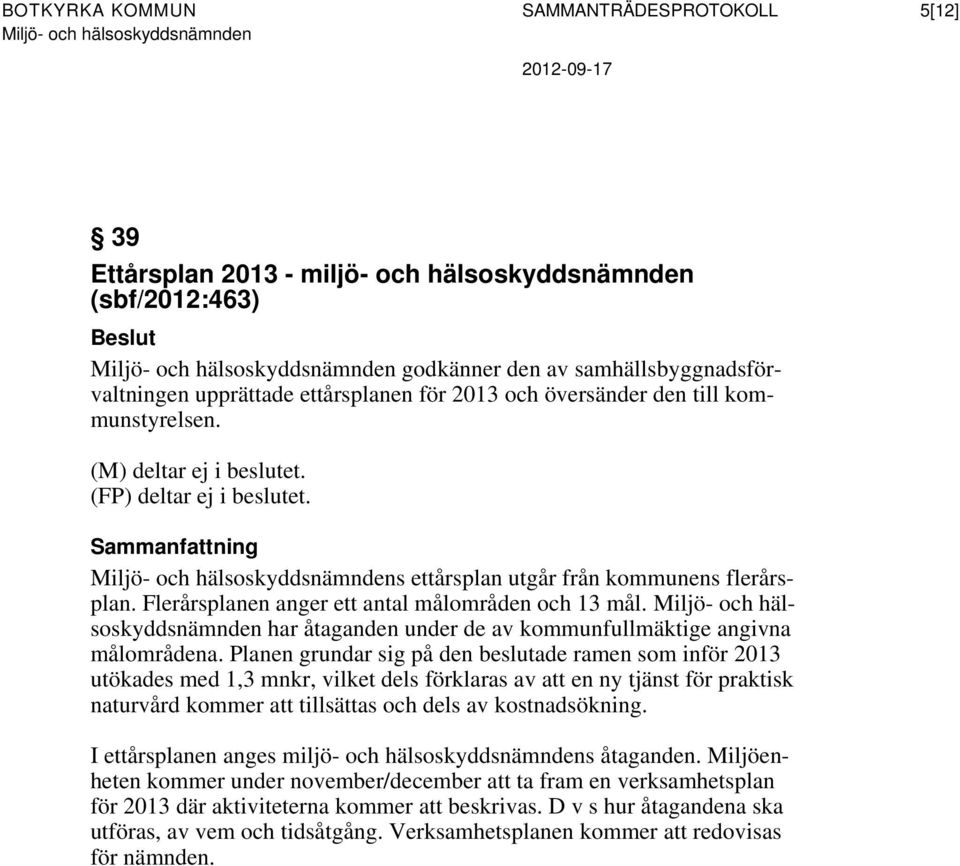 har åtaganden under de av kommunfullmäktige angivna målområdena.