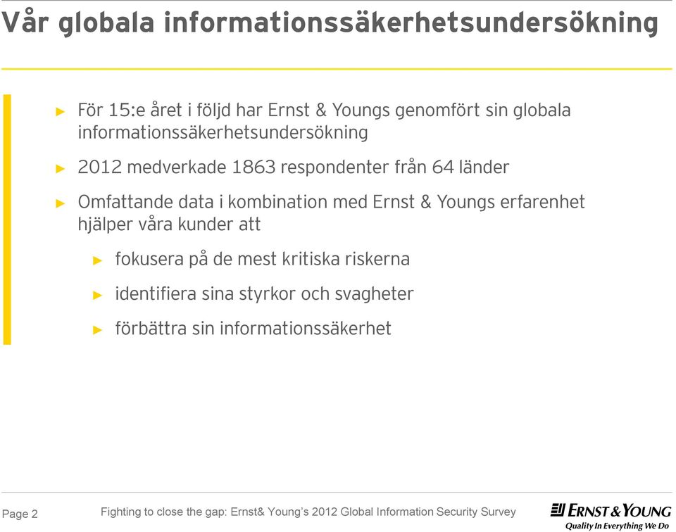 Omfattande data i kombination med Ernst & Youngs erfarenhet hjälper våra kunder att fokusera på de