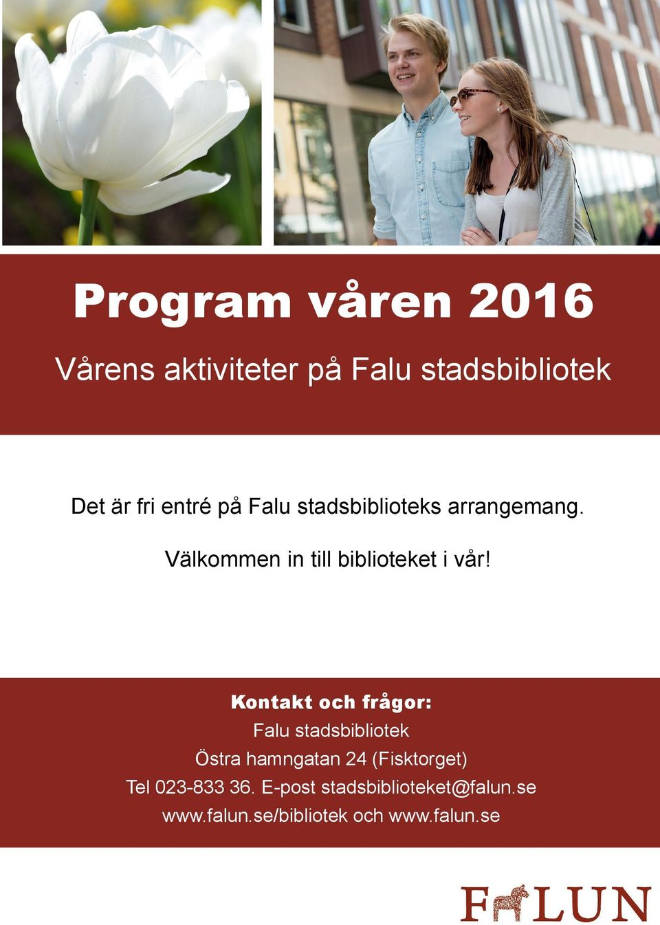 Kontakt och frågor: Falu stadsbibliotek Östra hamngatan 24 (Fisktorget) Tel