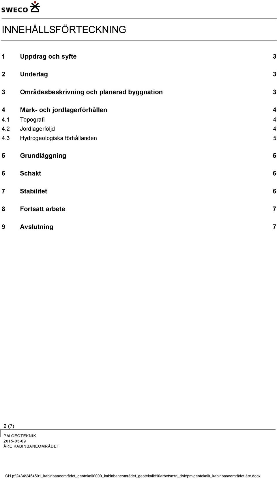 jordlagerförhållen 4 4.1 Topografi 4 4.2 Jordlagerföljd 4 4.