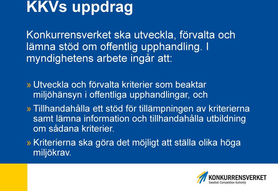 upphandlingar, och» Tillhandahålla ett stöd för tillämpningen av kriterierna samt lämna information och