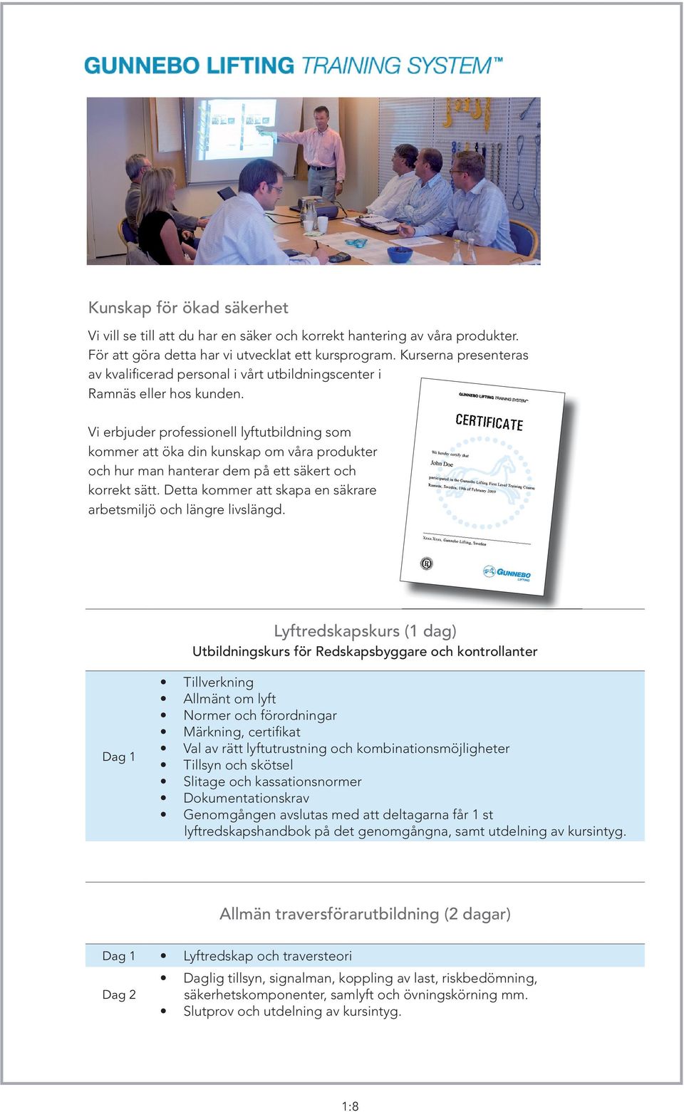 Vi erbjuder professionell lyftutbildning som kommer att öka din kunskap om våra produkter och hur man hanterar dem på ett säkert och korrekt sätt.
