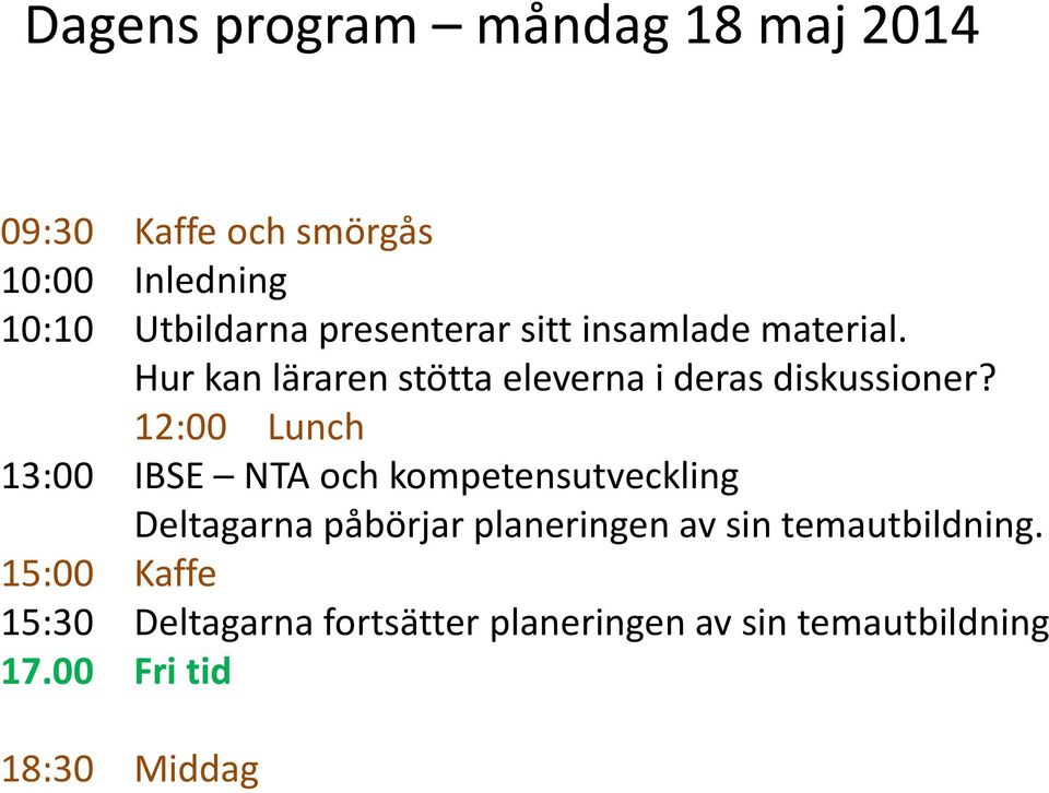 12:00 Lunch 13:00 IBSE NTA och kompetensutveckling Deltagarna påbörjar planeringen av sin