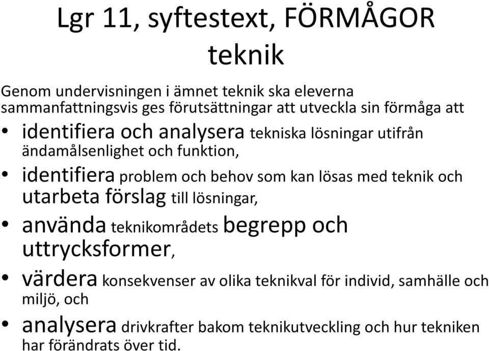 behov som kan lösas med teknik och utarbeta förslag till lösningar, använda teknikområdets begrepp och uttrycksformer, värdera