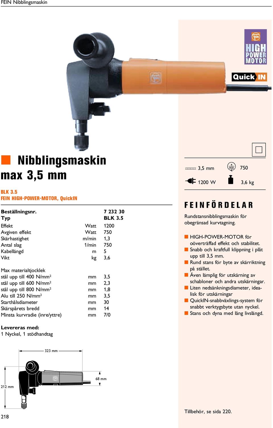 N/mm 2 mm 1,8 Alu till 250 N/mm 2 mm 3,5 Starthålsdiameter mm 30 Skärspårets bredd mm 14 insta kurvradie (inre/yttre) mm 7/0 D 3,5 mm I 1200 W K 750 F 3,6 kg Rundstansnibblingsmaskin för obegränsad