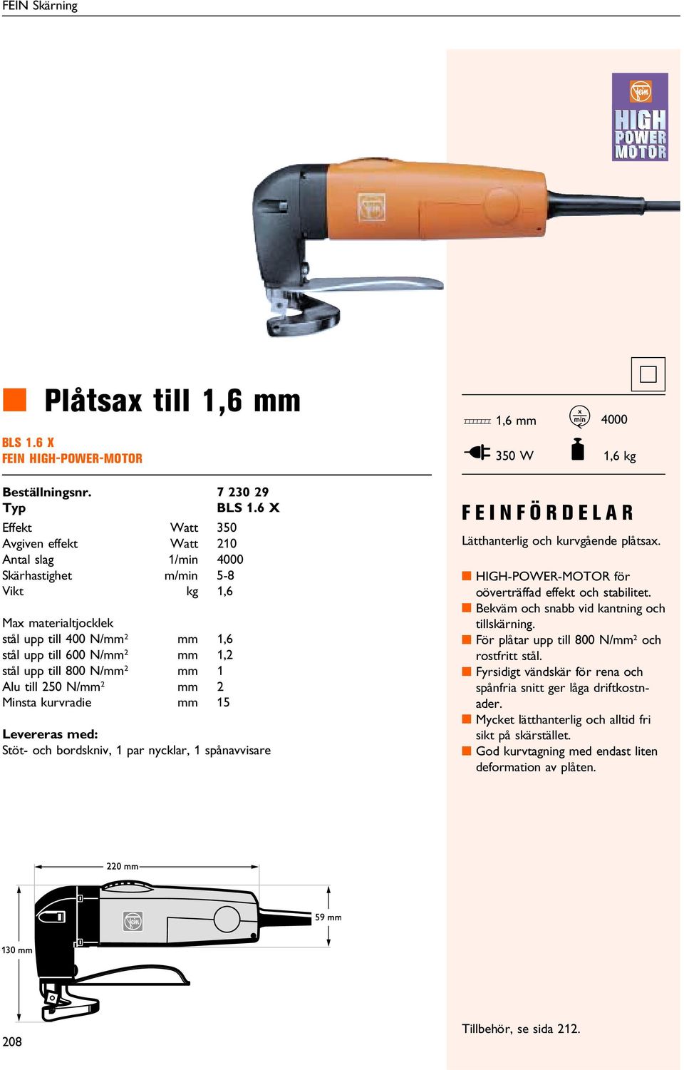 till 600 N/mm 2 mm 1,2 stål upp till 800 N/mm 2 mm 1 Alu till 250 N/mm 2 mm 2 insta kurvradie mm 15 7 230 29 BLS 1.