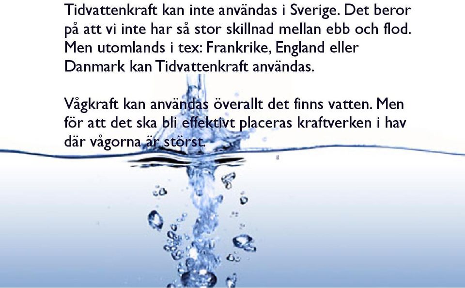 Men utomlands i tex: Frankrike, England eller Danmark kan Tidvattenkraft användas.