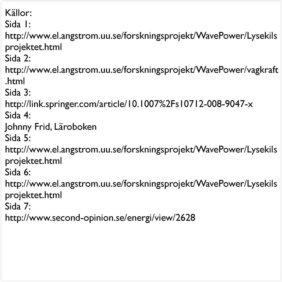 angstrom.uu.se/forskningsprojekt/wavepower/lysekils projektet.html Sida 6: http://www.el.angstrom.uu.se/forskningsprojekt/wavepower/lysekils projektet.html Sida 7: http://www.