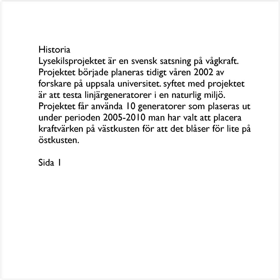 syftet med projektet är att testa linjärgeneratorer i en naturlig miljö.