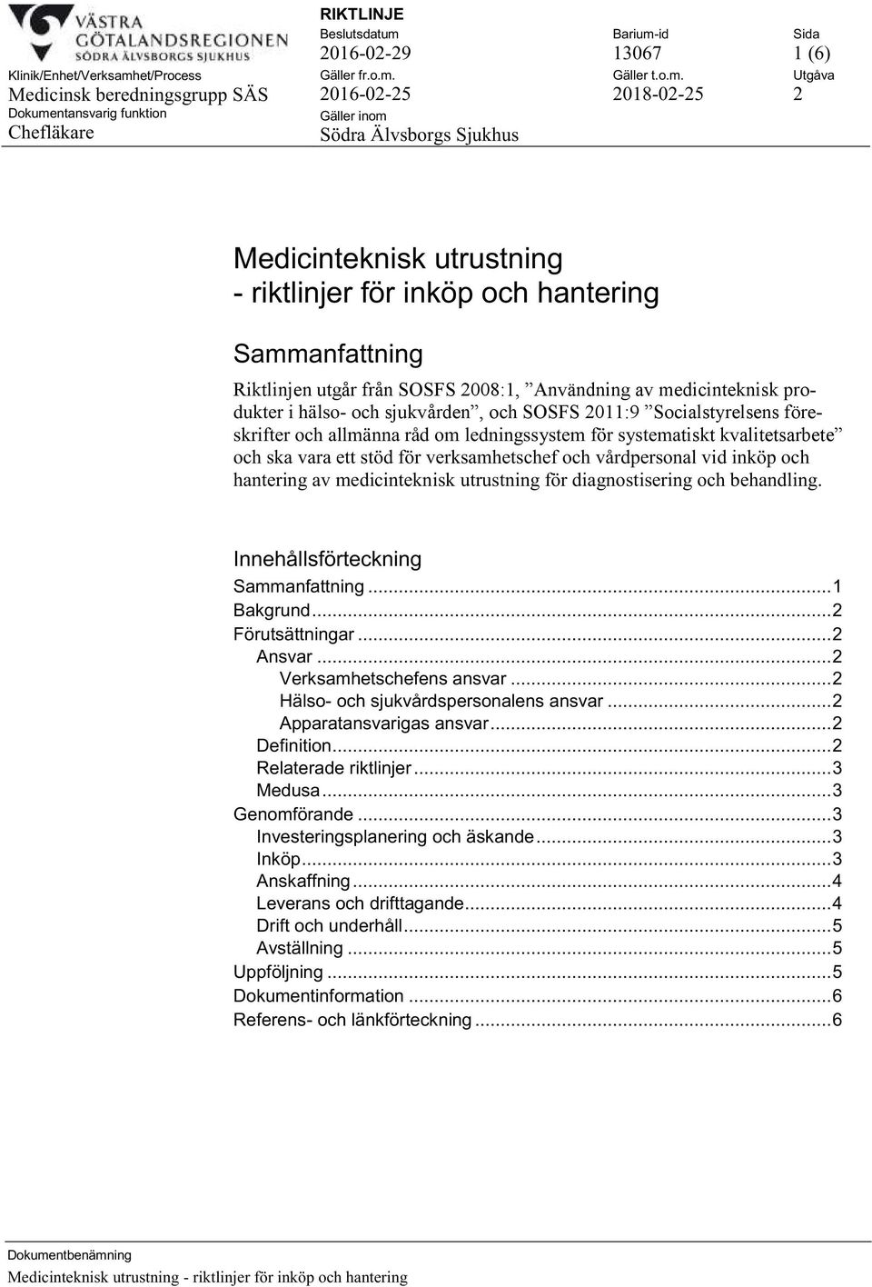 hantering av medicinteknisk utrustning för diagnostisering och behandling. Innehållsförteckning Sammanfattning... 1 Bakgrund... 2 Förutsättningar... 2 Ansvar... 2 Verksamhetschefens ansvar.