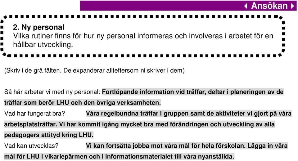 Vad har fungerat bra? Våra regelbundna träffar i gruppen samt de aktiviteter vi gjort på våra arbetsplatsträffar.