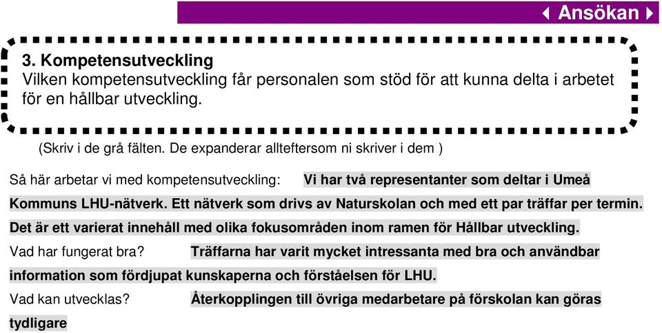 Ett nätverk som drivs av Naturskolan och med ett par träffar per termin. Det är ett varierat innehåll med olika fokusområden inom ramen för Hållbar utveckling.