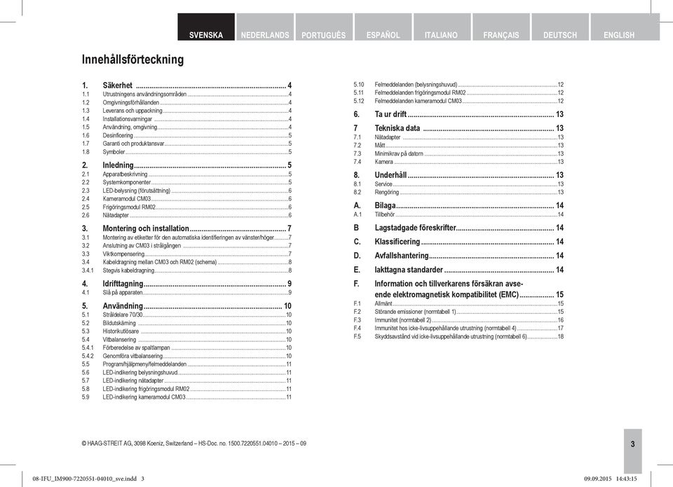 4 Kameramodul CM03...6 2.5 Frigöringsmodul RM02...6 2.6 Nätadapter...6 3. Montering och installation... 7 3.1 Montering av etiketter för den automatiska identifieringen av vänster/höger...7 3.2 Anslutning av CM03 i strålgången.