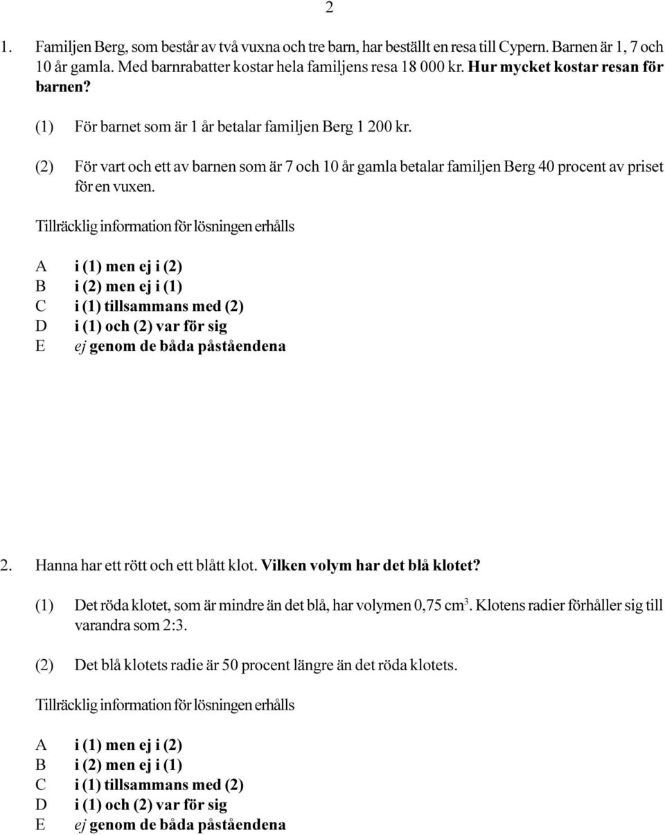 (2) För vart och ett av barnen som är 7 och 10 år gamla betalar familjen Berg 40 procent av priset för en vuxen. 2. Hanna har ett rött och ett blått klot.