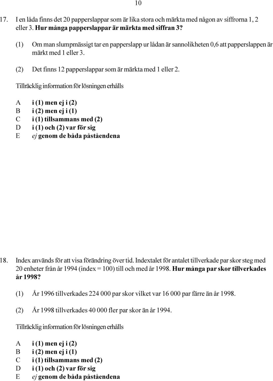 (2) Det finns 12 papperslappar som är märkta med 1 eller 2. 18. Index används för att visa förändring över tid.