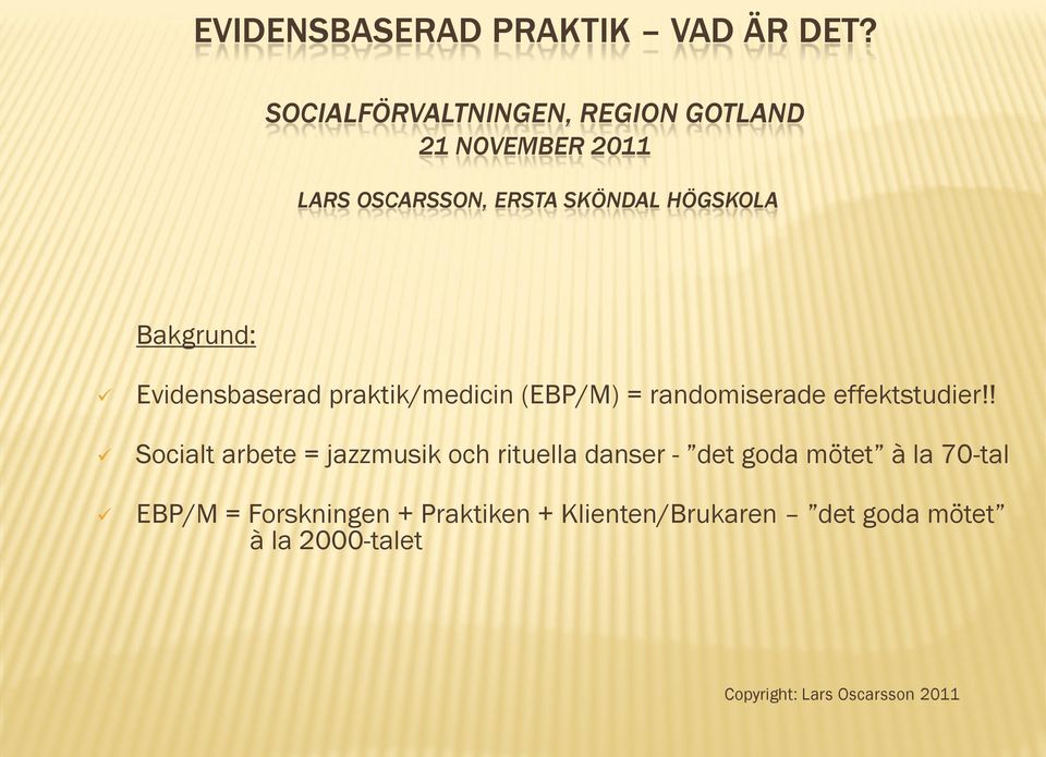 Bakgrund: Evidensbaserad praktik/medicin (EBP/M) = randomiserade effektstudier!