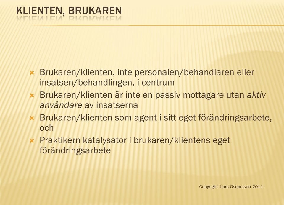 utan aktiv användare av insatserna Brukaren/klienten som agent i sitt eget