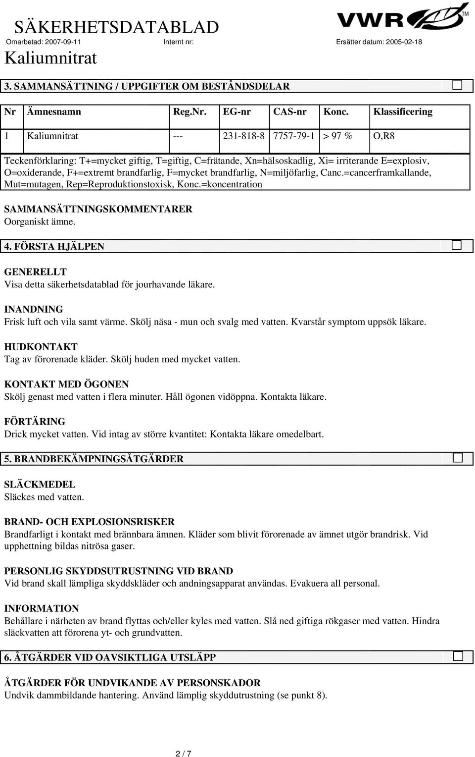 brandfarlig, N=miljöfarlig, Canc.=cancerframkallande, Mut=mutagen, Rep=Reproduktionstoxisk, Konc.=koncentration O,R8 SAMMANSÄTTNINGSKOMMENTARER Oorganiskt ämne. 4.