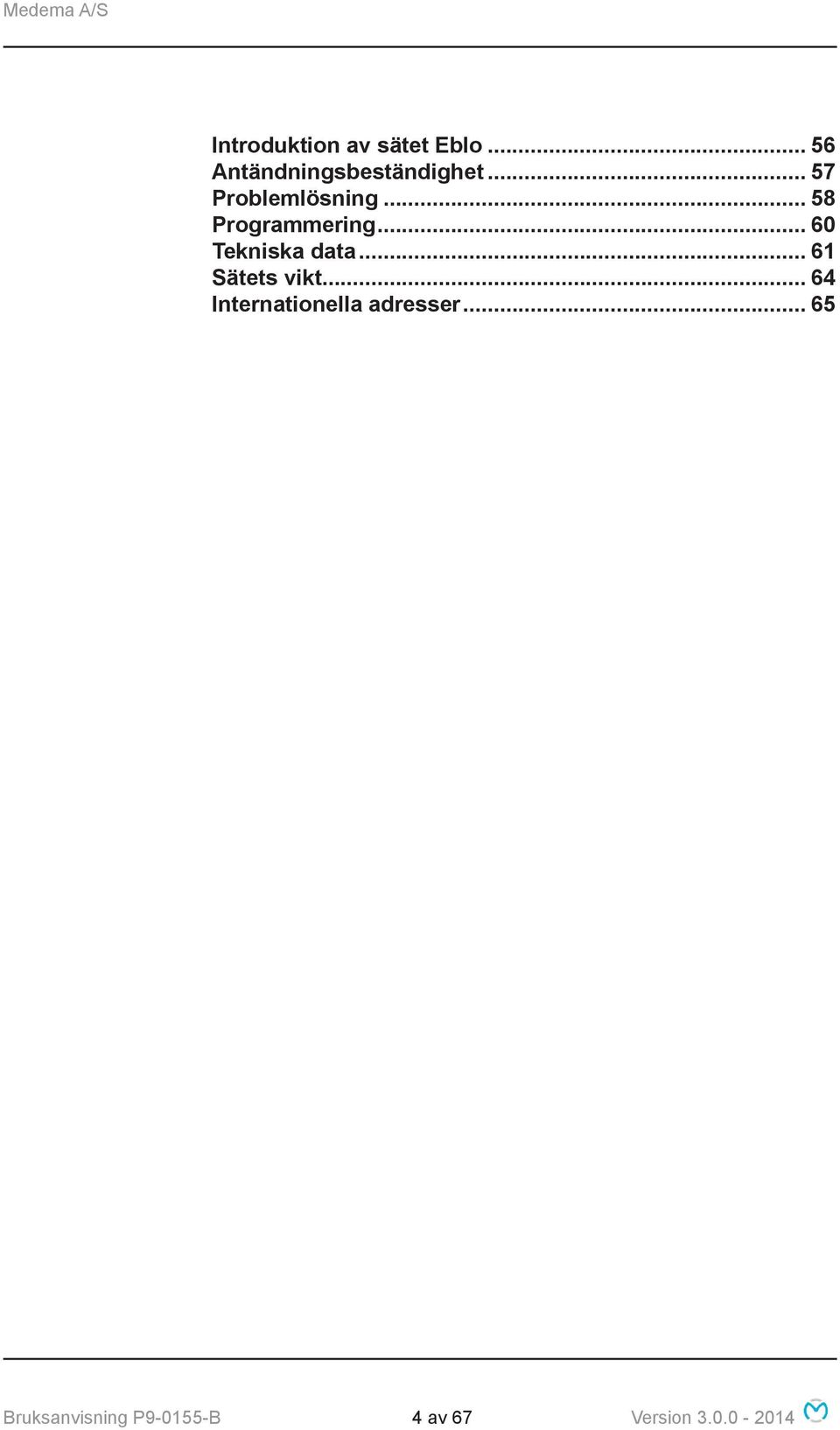 .. 60 Tekniska data... 61 Sätets vikt.
